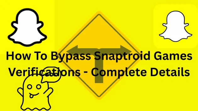 How To Bypass Snaptroid Games Verifications - Complete Details