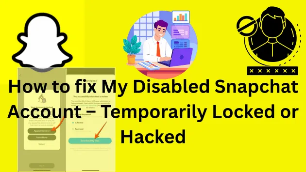 How to fix My Disabled Snapchat Account – Temporarily Locked or Hacked